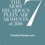 7 Hilarious Plein Air Moments of 2018 The 7 Most Hilarious Plein Air Moments of 2018 - OutdoorPainter.com