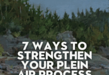 7 Ways to Strengthen Your Plein Air Process 7 Ways to Strengthen Your Plein Air Process