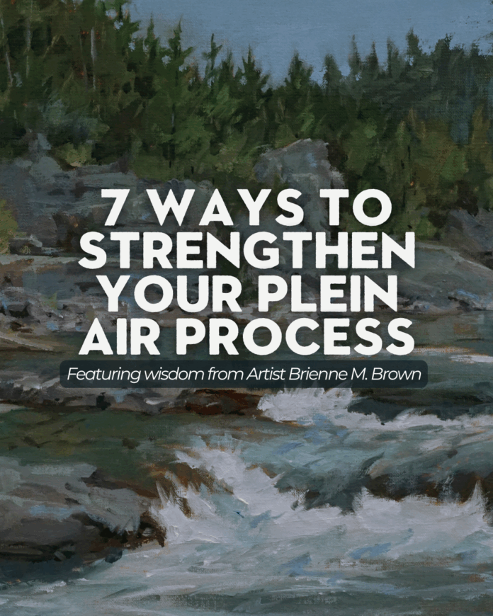 7 Ways to Strengthen Your Plein Air Process